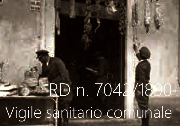 Regio Decreto 6 luglio 1890 n 7042 Vigile sanitario comunale Regio Decreto 6 luglio 1890 n 7042 Vigile sanitario comunale