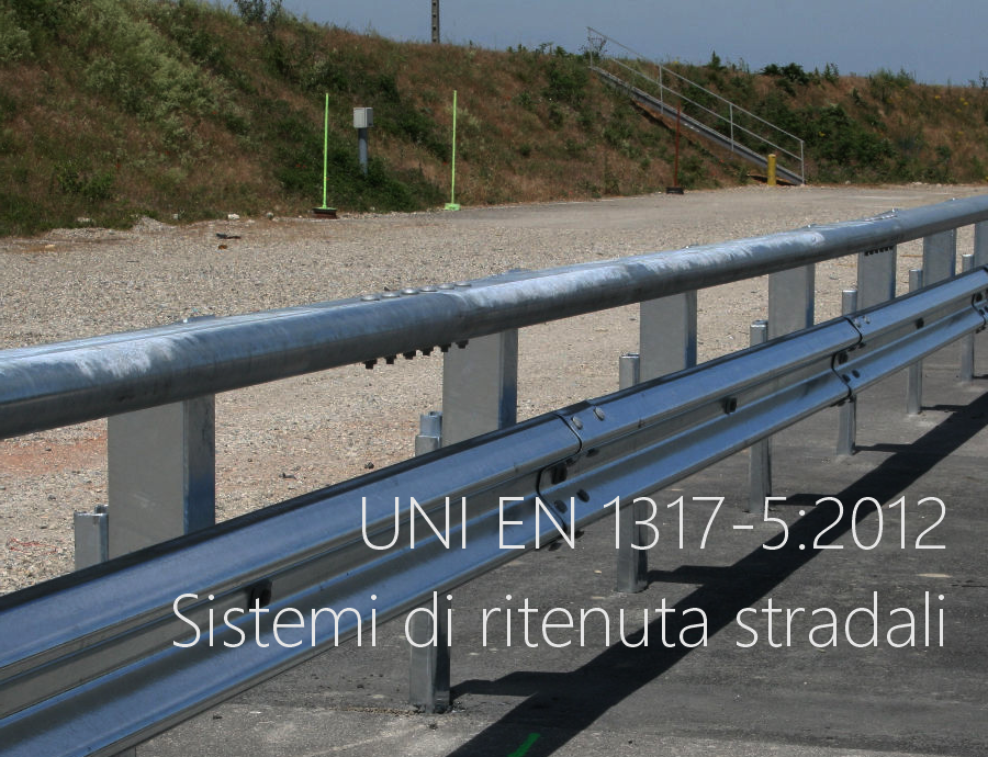 UNI EN 1317 5 2012 Sistemi ritenuta stradali UNI EN 1317 5 2012 Sistemi ritenuta stradali