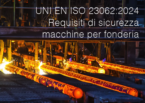 UNI EN ISO 23062 2024 Requisiti di sicurezza macchine per fonderia UNI EN ISO 23062 2024 Requisiti di sicurezza macchine per fonderia