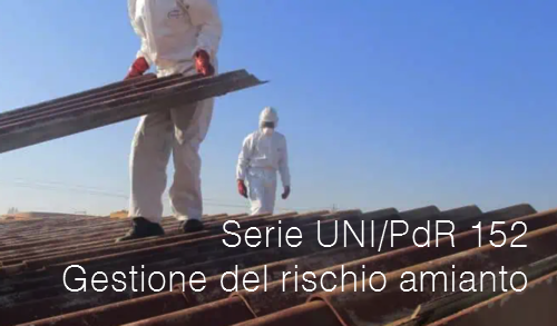 UNI PdR 152 Gestione del rischio amianto UNI PdR 152 Gestione del rischio amianto