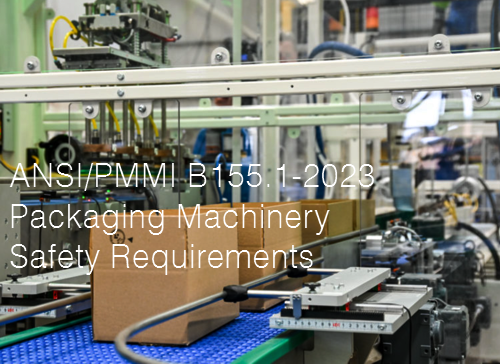 ANSI PMMI B155 1 2023 Packaging Machinery Safety Requirements ANSI PMMI B155 1 2023 Packaging Machinery Safety Requirements