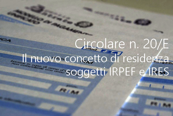 Circolare n 20 E Il nuovo concetto di residenza per i soggetti IRPEF e IRES Circolare n 20 E Il nuovo concetto di residenza per i soggetti IRPEF e IRES