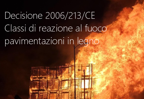 Decisione 2006 213 CE Classi di reazione al fuoco pavimentazioni e pannelli in legno Decisione 2006 213 CE Classi di reazione al fuoco pavimentazioni e pannelli in legno