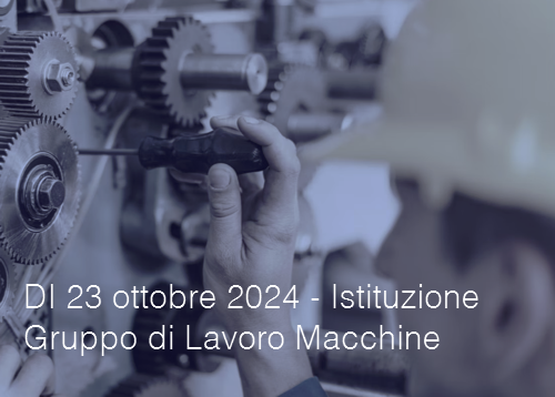 Decreto interdirettoriale 23 ottobre 2024 Istituzione del Gruppo di Lavoro Macchine Decreto interdirettoriale 23 ottobre 2024 Istituzione del Gruppo di Lavoro Macchine