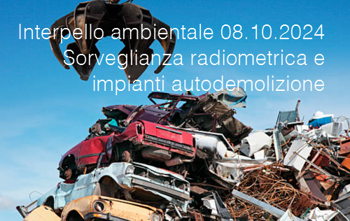 Interpello ambientale 08 10 2024 Sorveglianza radiometrica e impianti autodemolizione Interpello ambientale 08 10 2024 Sorveglianza radiometrica e impianti autodemolizione