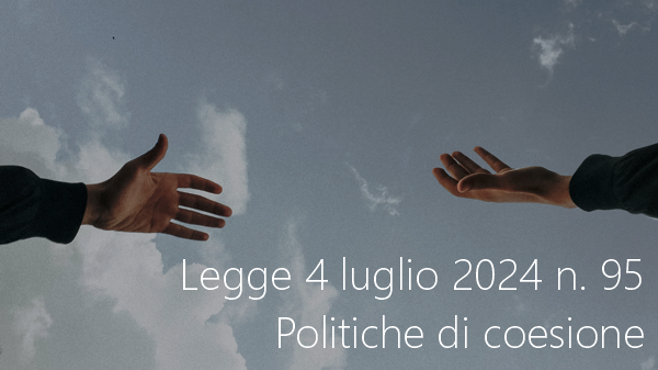Legge 4 luglio 2024 n 95 Politiche di coesione Legge 4 luglio 2024 n 95 Politiche di coesione