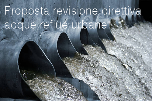 Proposta revisione direttiva acque reflue urbane Proposta revisione direttiva acque reflue urbane