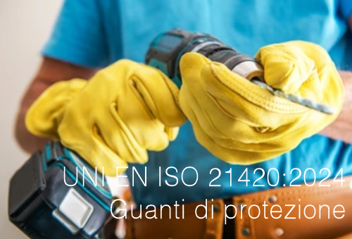 UNI EN ISO 21420 2024 Guanti di protezione UNI EN ISO 21420 2024 Guanti di protezione