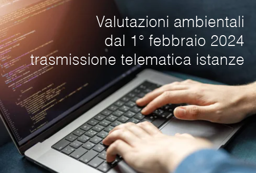 Valutazioni ambientali dal 1 febbraio 2024 trasmissione telematica istanze VIA Valutazioni ambientali dal 1 febbraio 2024 trasmissione telematica istanze VIA