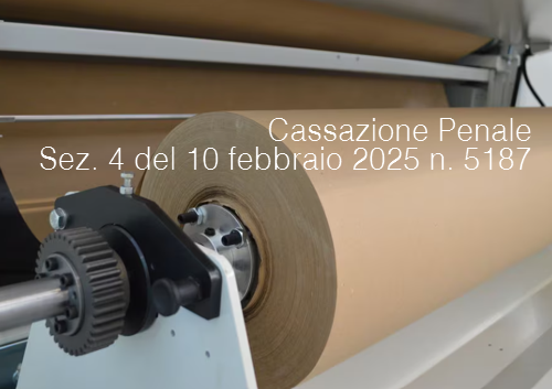 Cassazione Penale Sez 4 del 10 febbraio 2025 n 5187 Cassazione Penale Sez 4 del 10 febbraio 2025 n 5187