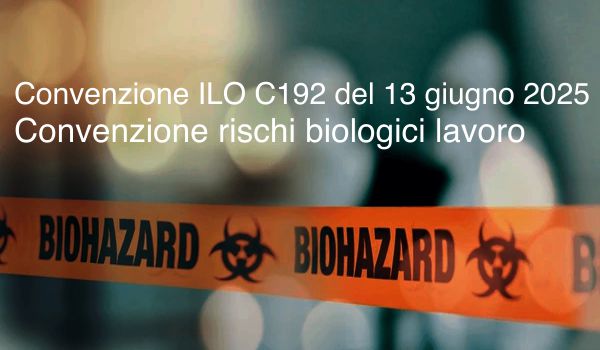 Convenzione ILO C192 del 13 giugno 2025 Convenzione sui rischi biologici ambiente di lavoro Convenzione ILO C192 del 13 giugno 2025 Convenzione sui rischi biologici ambiente di lavoro