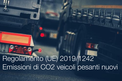 Regolamento UE 2019 1242 Emissioni di CO2 veicoli pesanti nuovi Regolamento UE 2019 1242 Emissioni di CO2 veicoli pesanti nuovi